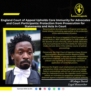 England Court of Appeal Upholds Core Immunity for Advocates and Court Participants Versus Uganda’s Penal Weaponization of Contempt: A Comparative Analysis