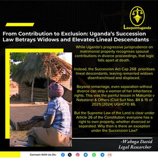 From Contribution to Exclusion: Uganda’s Succession Law Betrays Widows and Elevates Lineal Descendants