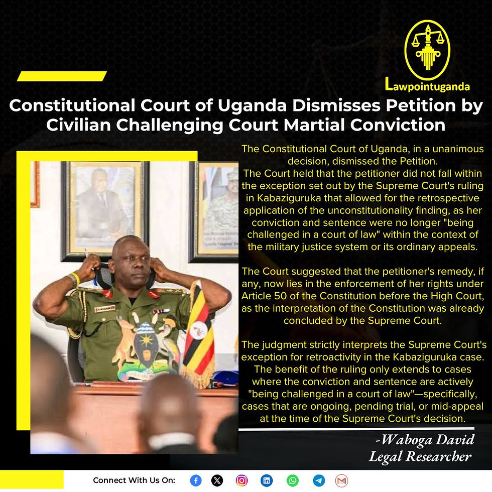 Constitutional Court of Uganda Dismisses Petition by Civilian Challenging Court Martial Conviction