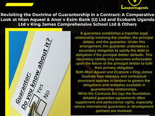 Revisiting the Doctrine of Guarantorship in a Contract: A Comparative Look at Mian Aqueel & Anor v Exim Bank (U) Ltd and Ecobank Uganda Ltd v King James Comprehensive School Ltd & Others