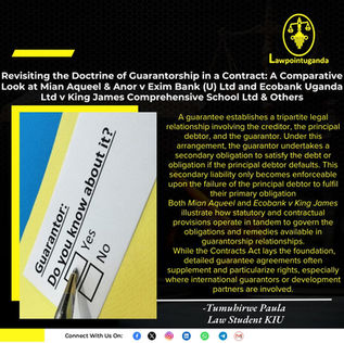 Revisiting the Doctrine of Guarantorship in a Contract: A Comparative Look at Mian Aqueel & Anor v Exim Bank (U) Ltd and Ecobank Uganda Ltd v King James Comprehensive School Ltd & Others