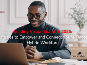 Leading Virtual Teams in 2025: Strategies to Empower and Connect Your Remote or Hybrid Workforce
