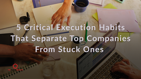 5 Critical Execution Habits That Separate Top Companies From Stuck Ones