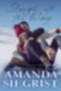 Snowy hill with a couple sledding down it. The man is holding onto the woman with their feet in the air and smiles on their faces. On the top is the title Sleigh all the Way. On the bottom is: USA Today Bestselling Author Amanda Siegrist