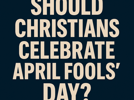 So, should Christians participate in April Fools' Day?
