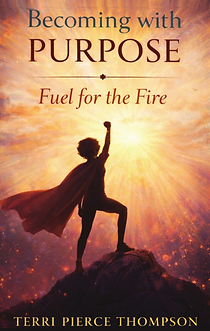 Becoming With Purpose: Fuel for the Fire 