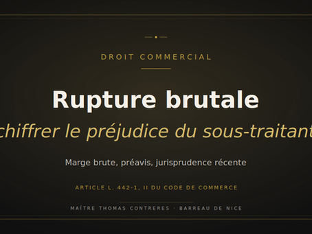 Rupture brutale - Chiffrer le préjudice du sous-traitant - Article L. 442-1 du Code de commerce - Maître Thomas CONTRERES, avocat à Nice