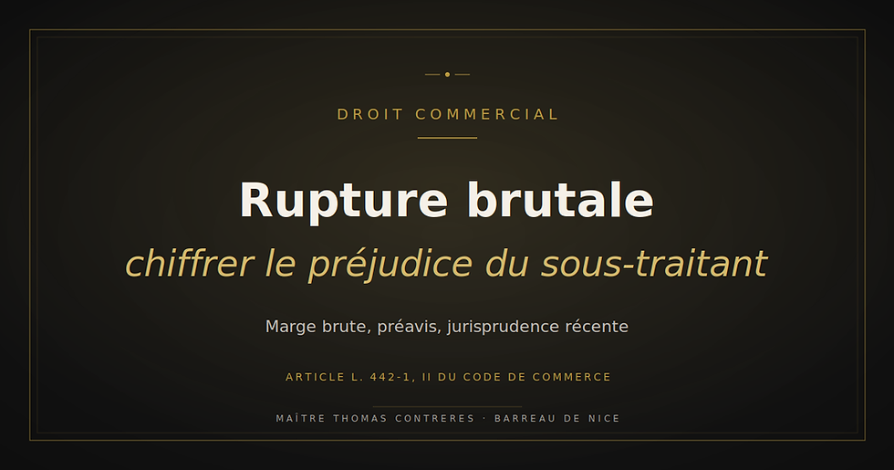 Rupture brutale - Chiffrer le préjudice du sous-traitant - Article L. 442-1 du Code de commerce - Maître Thomas CONTRERES, avocat à Nice