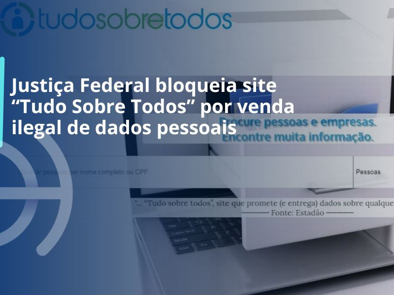 Justiça Federal bloqueia site “Tudo Sobre Todos” por venda ilegal de dados pessoais