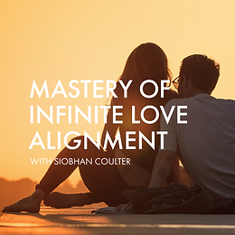 Mentoring Program - Mastery of Infinite Love Alignment - Siobhan (BATCH 3)-09.png