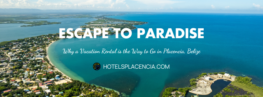 why vacation rental is the way to go in placencia belize