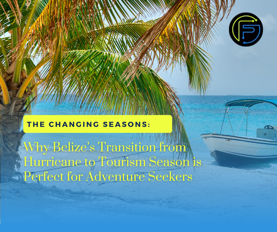 the changing seasons: why Belize's transition from Hurricane to Tourism Season is perfect for Adventure Seekers