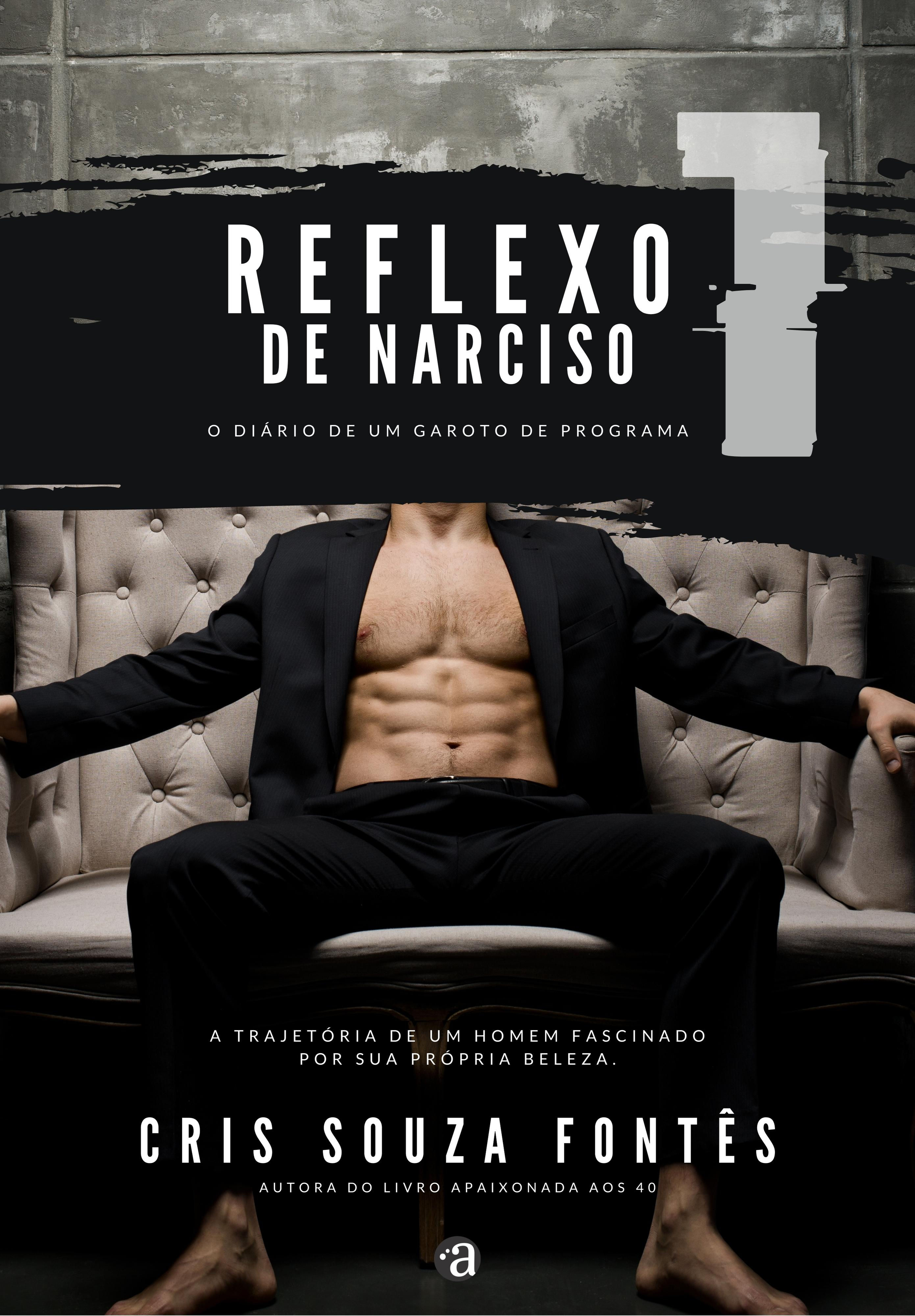 REFLEXO DE NARCISO - O DIÁRIO DE UM GAROTO DE PROGRAMA | Cris Souza Fontês