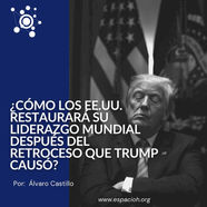 ¿Cómo los EE.UU. Restaurará su Liderazgo Mundial Después del Retroceso que Trump Causó?