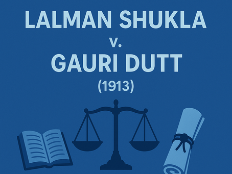 Case Commentary: Lalman Shukla v. Gauri Dutt (1913)