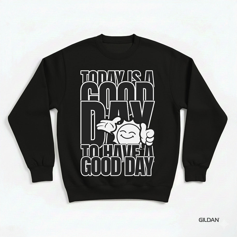 Today is a good day to have a good day Uplifting Sweatshirt