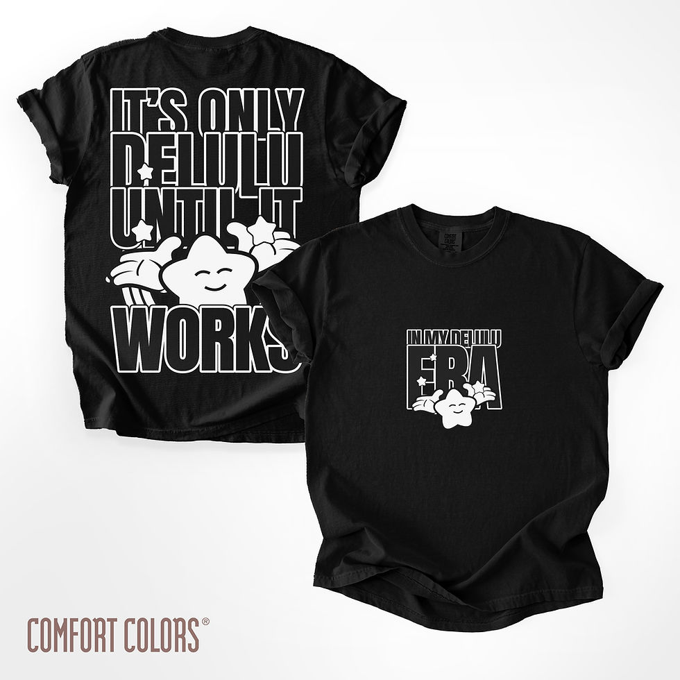 'In My Delulu Era', 'It’s Only Delulu Until It Works', Positive Reminder Shirt