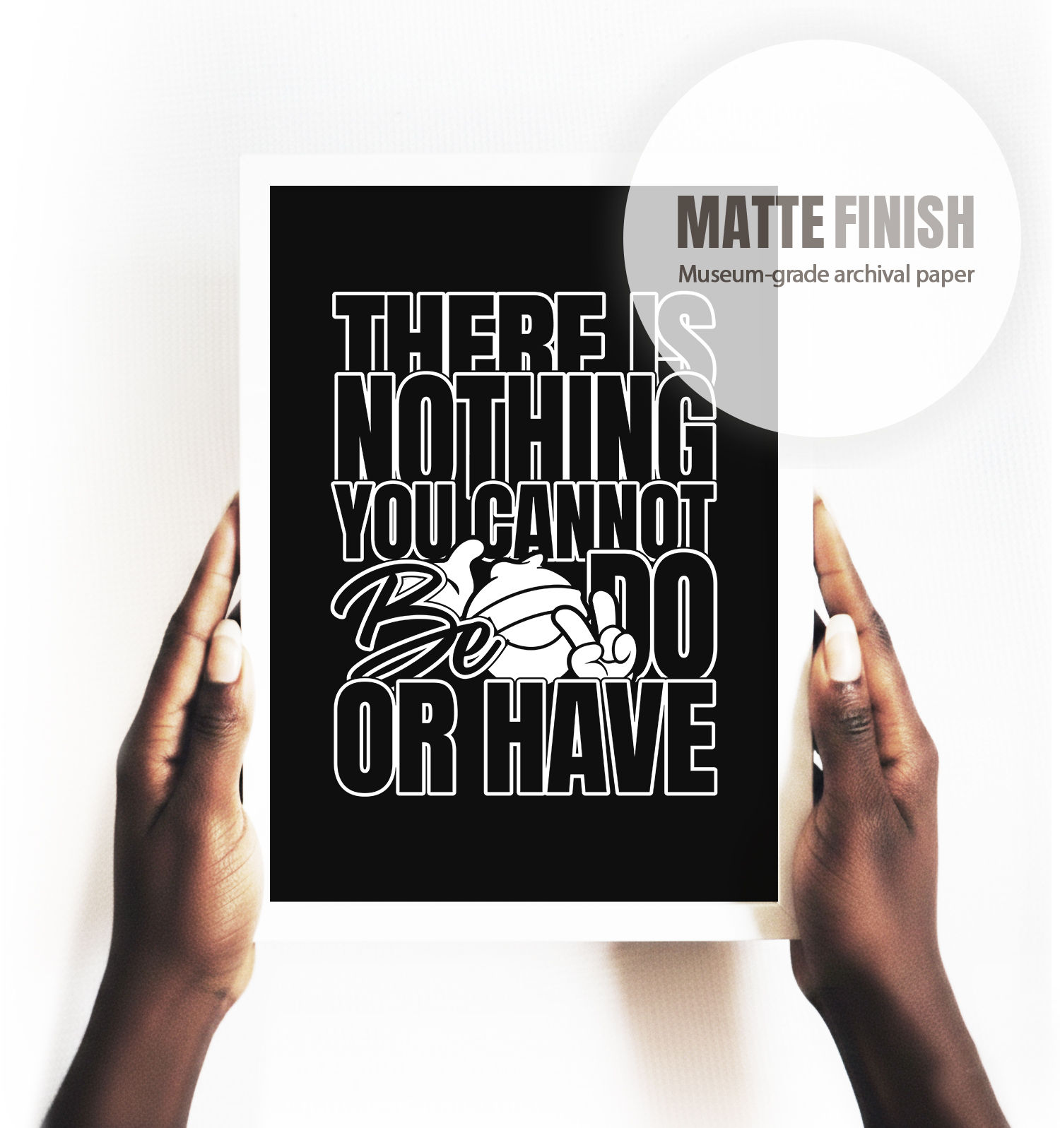 'There is nothing you cannot be, do, or have' Abraham Hicks Matte Print