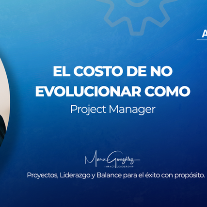 Imagen con título "El costo de no evolucionar como project manager"