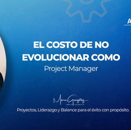Imagen con título "El costo de no evolucionar como project manager"