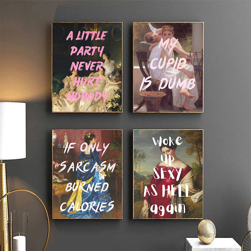 Four framed art prints with text: 'A little party never hurt nobody', 'My cupid is dumb', 'If only sarcasm burned calories', 'Woke up sexy as hell again'
