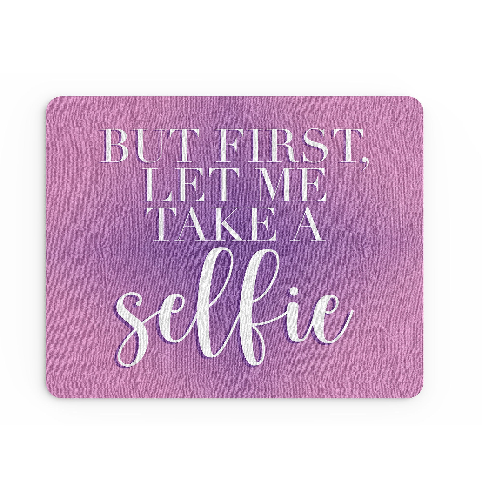 Funny Mouse Mat But First Let Me Take A Selfie Vain For Her MM300
