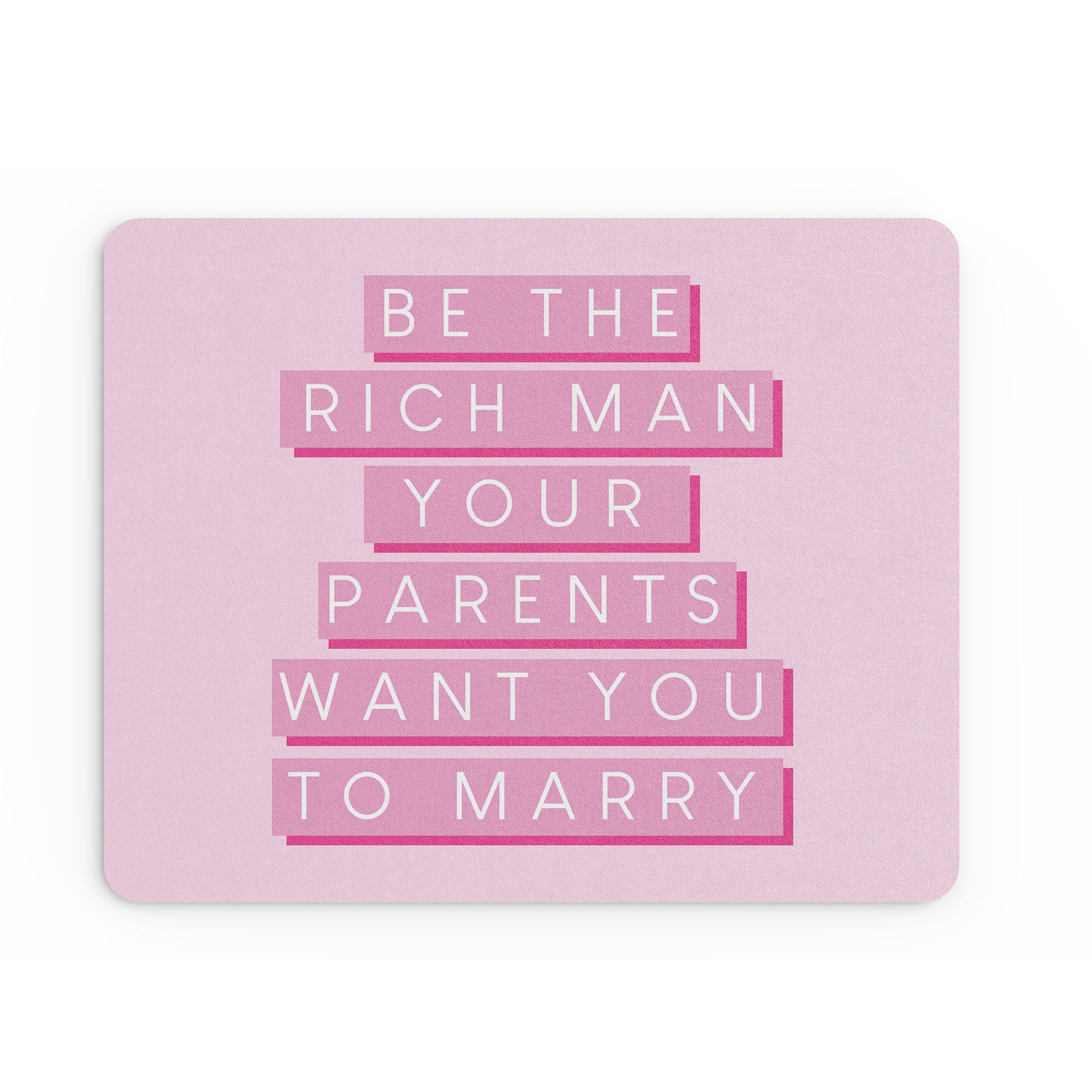 Funny Mouse Mat Be The Rich Man Your Parents Want You To Marry Girl MM303