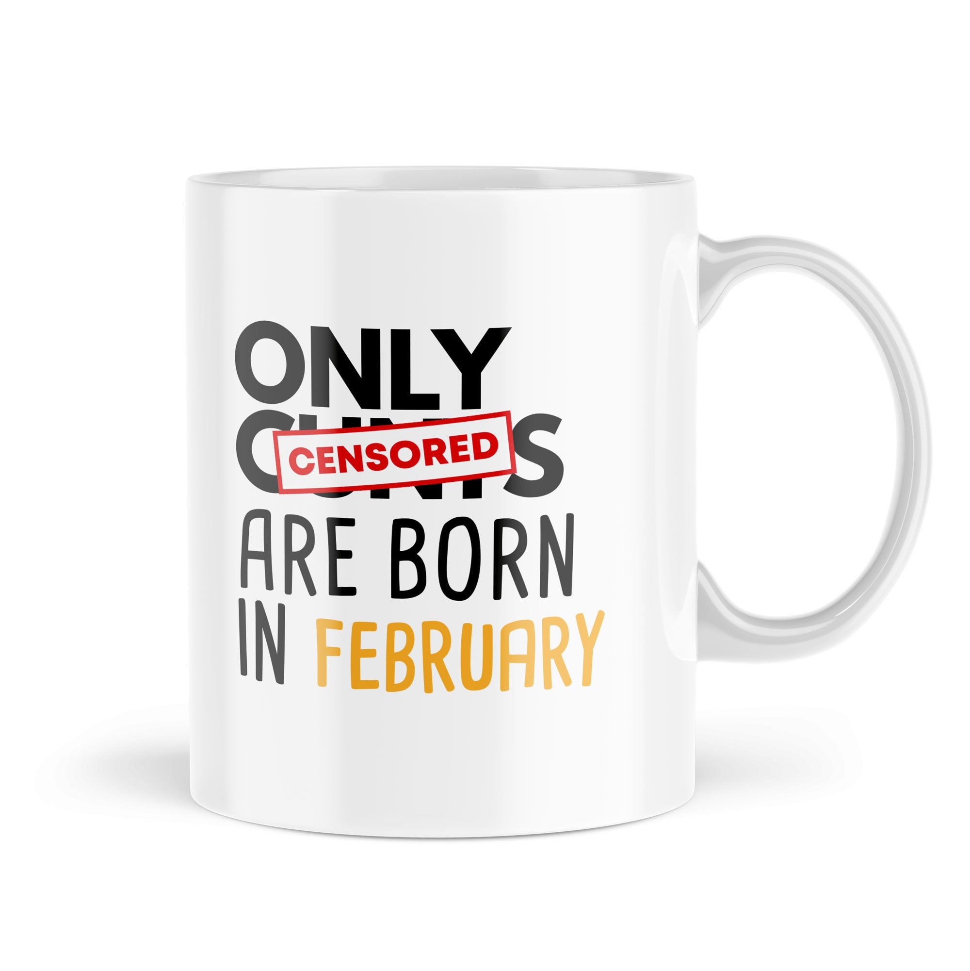 Funny Mugs Only C*nts Are Born In February Mug mugs For Him For Her… - MBH730