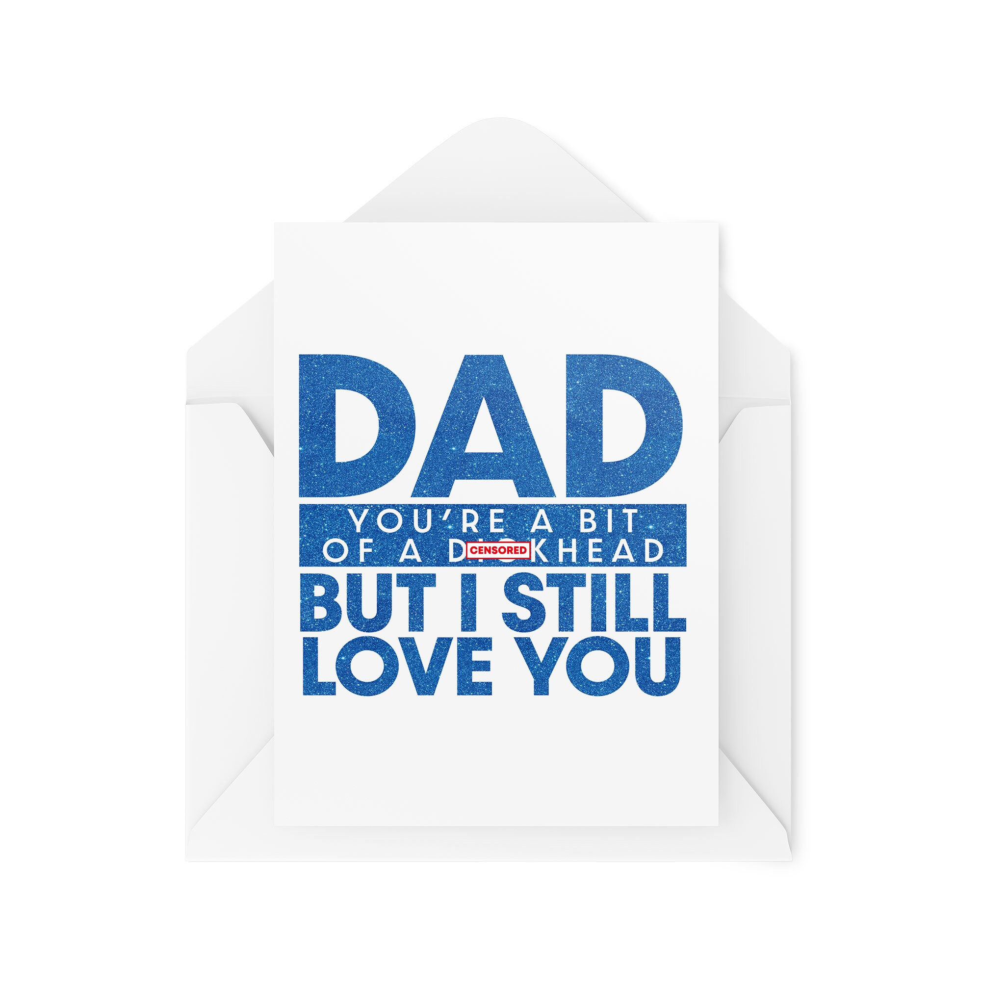 You're a Bit of a D*ckhead But I Still Love You - Card For Dad - CBH1671