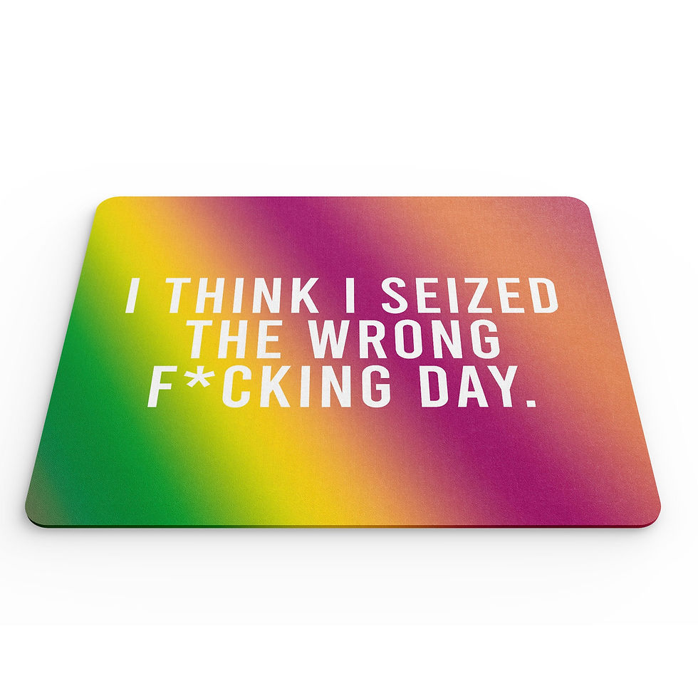 Thumbnail: Funny Mouse Mat I Think I Seized The Wrong Day Banter Quote MM358