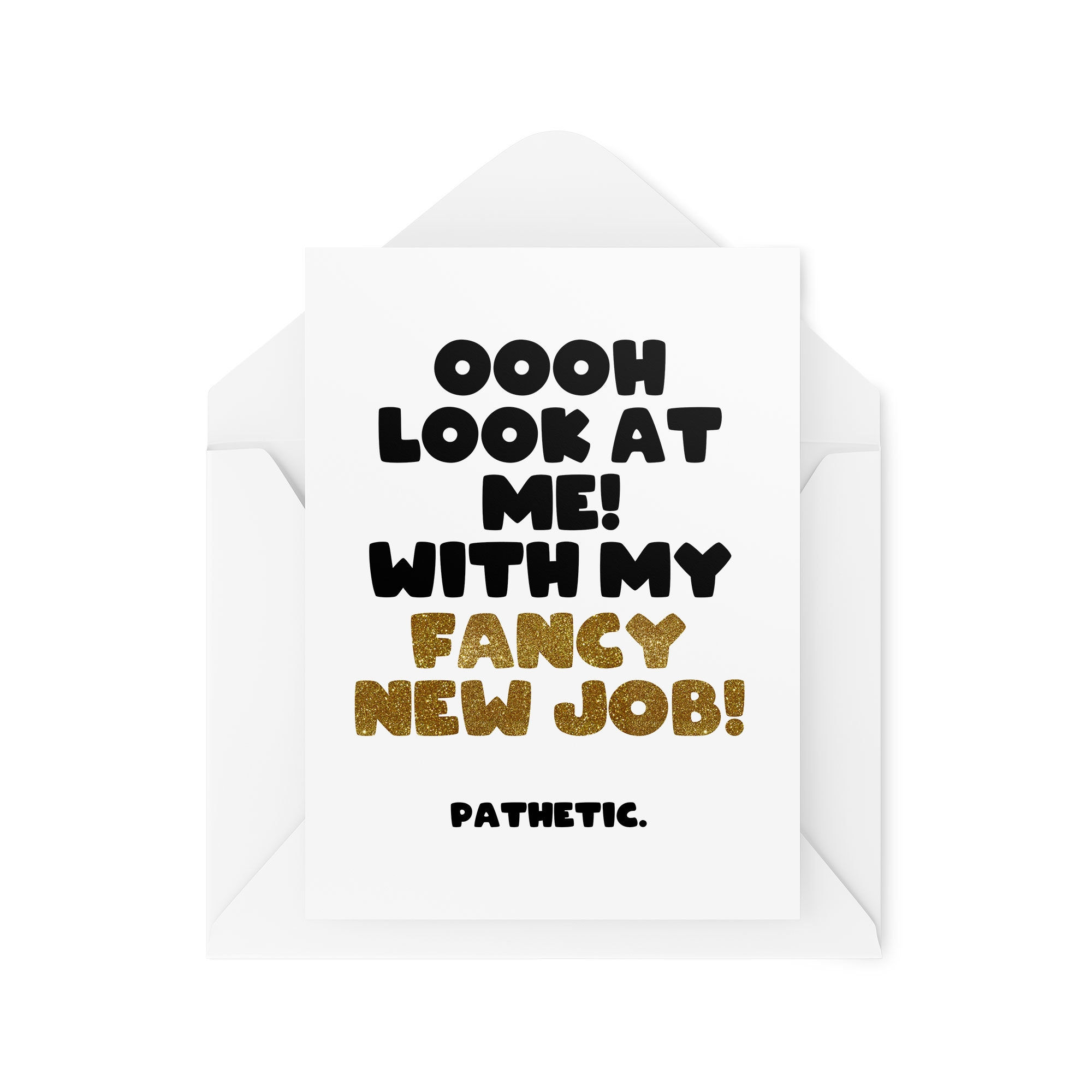 Ooh Look At Me Fancy New Job Pathetic - Leaving Card - CBH1679