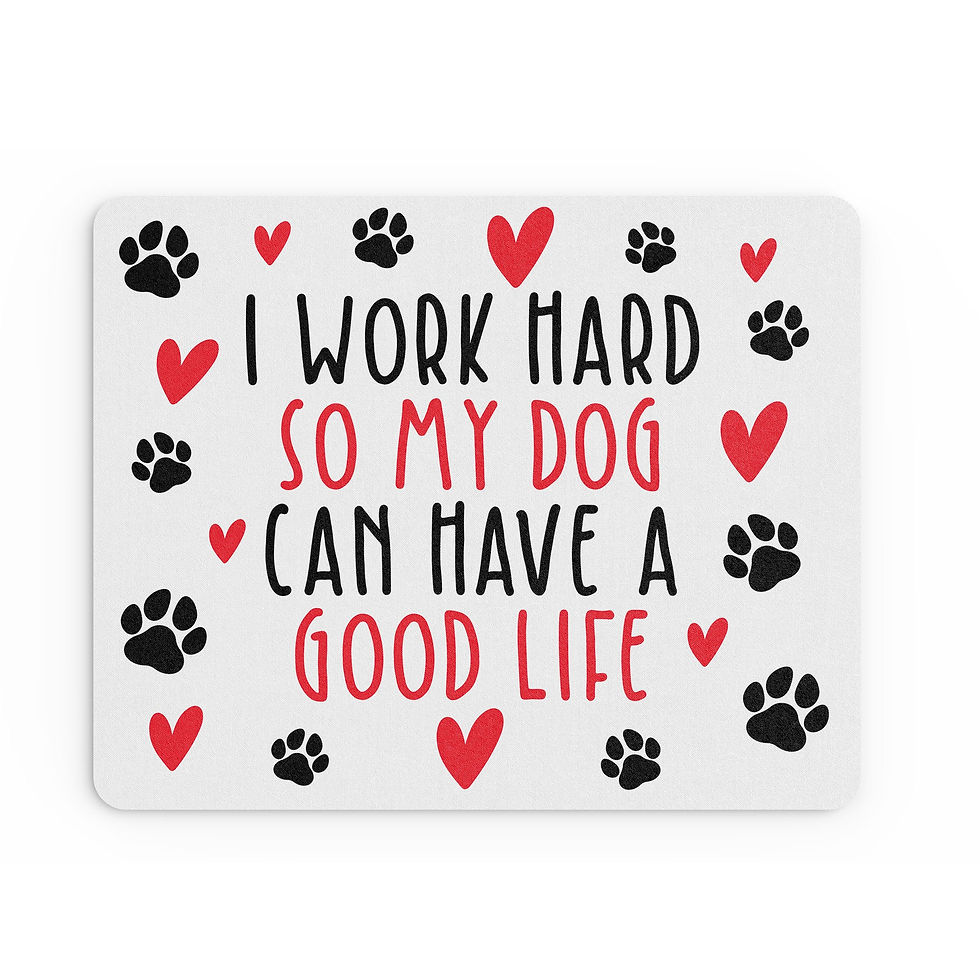 Thumbnail: Funny Mouse Mat My Dog Can Have A Good Life Stationary MM18