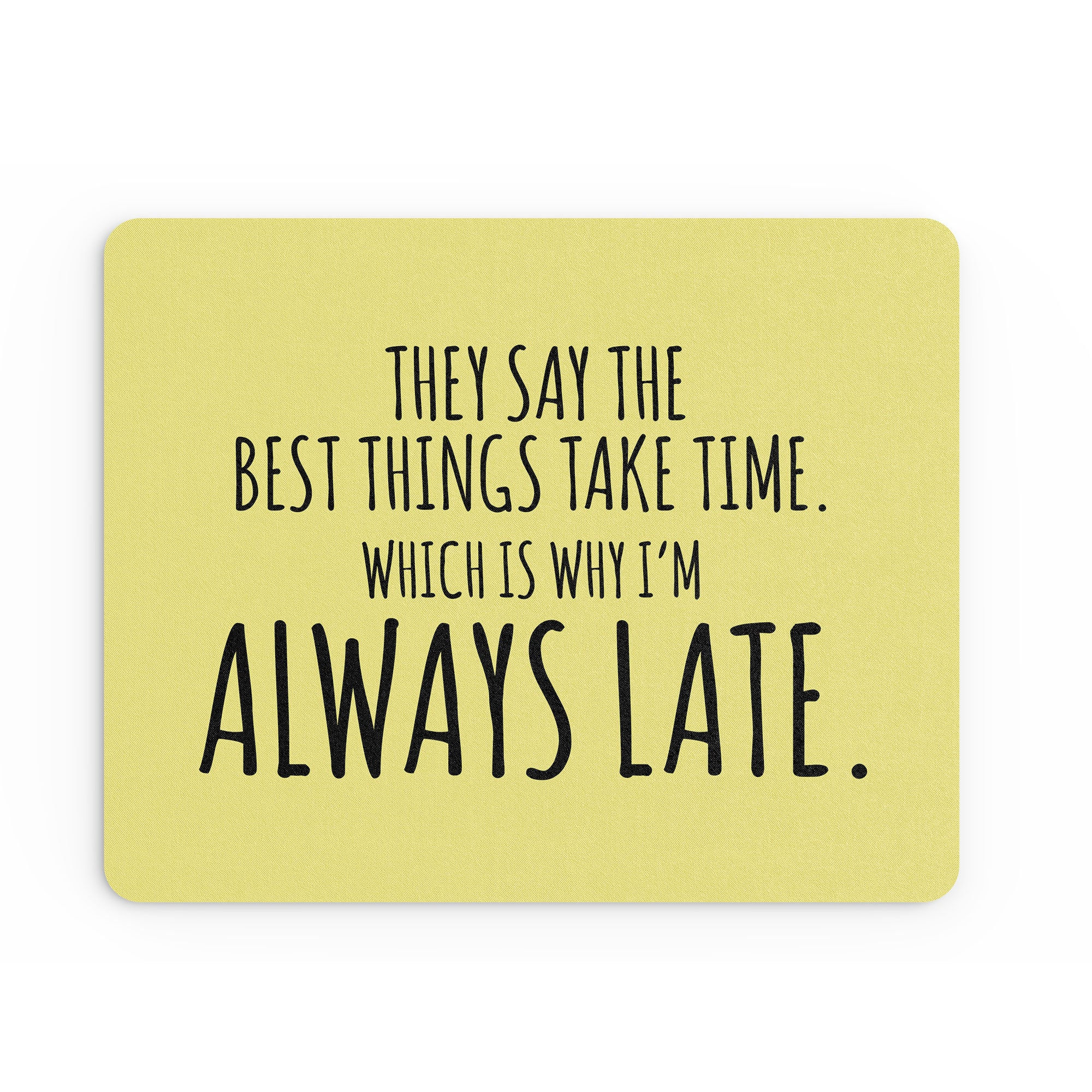 Funny Mouse Mat Why I'm Always Late Mousemat Gift Banter MM404