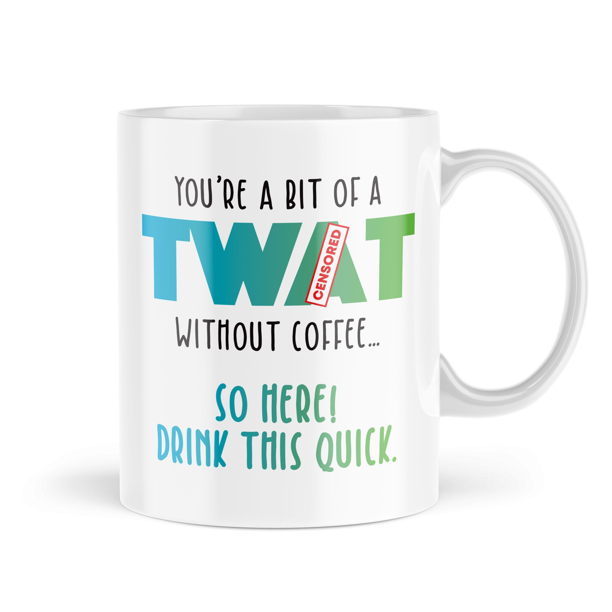 You're A Little Bit Of A Tw*t Without Coffee Mug