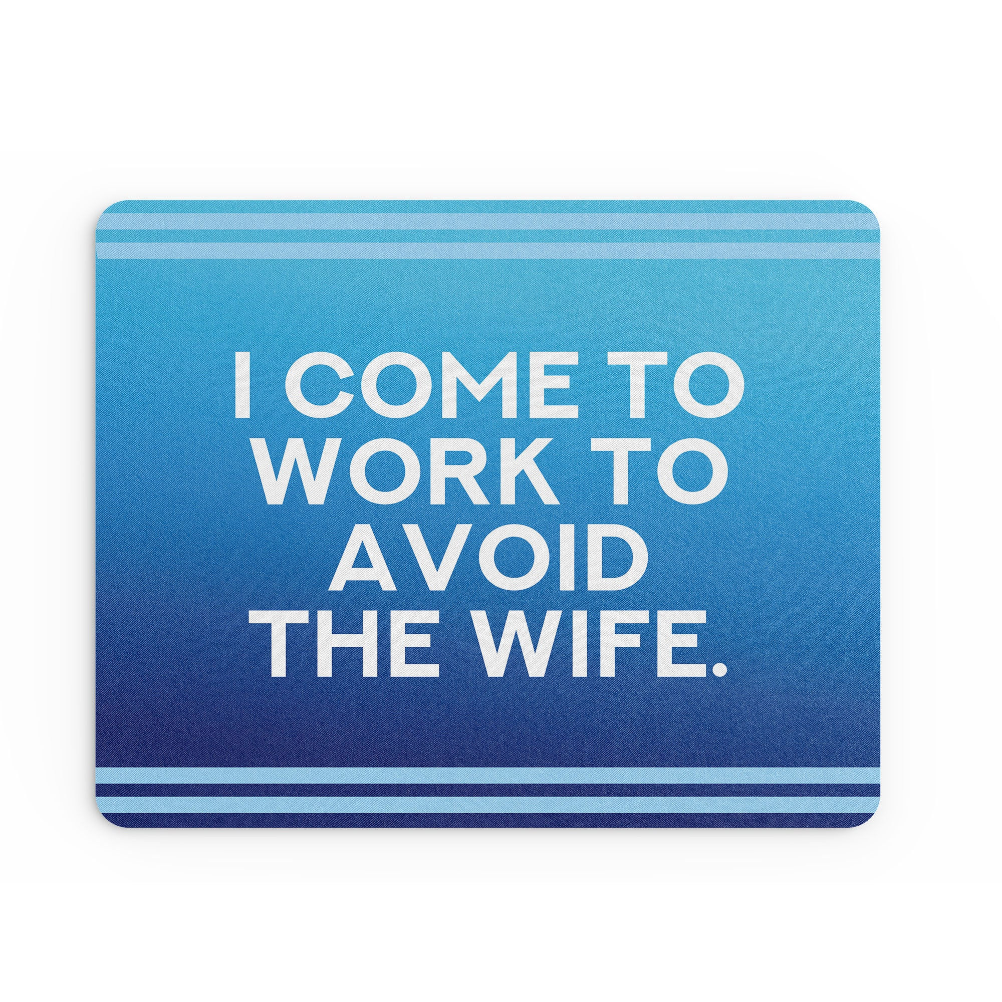 Funny Mouse Mat I Come To Work To Avoid My Wife Marriage Banter Jokes MM234