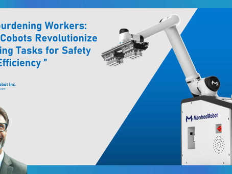 Unburdening Workers: How Cobots Revolutionize Loading Tasks for Safety and Efficiency
