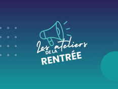 Les ateliers de la rentrée