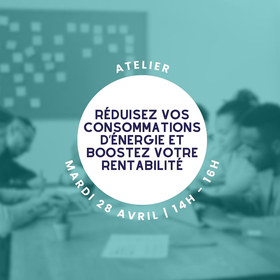 Atelier "réduisez vos consommations d’énergie et boostez votre rentabilité"
