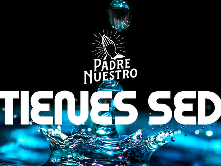 ¿Tienes sed?