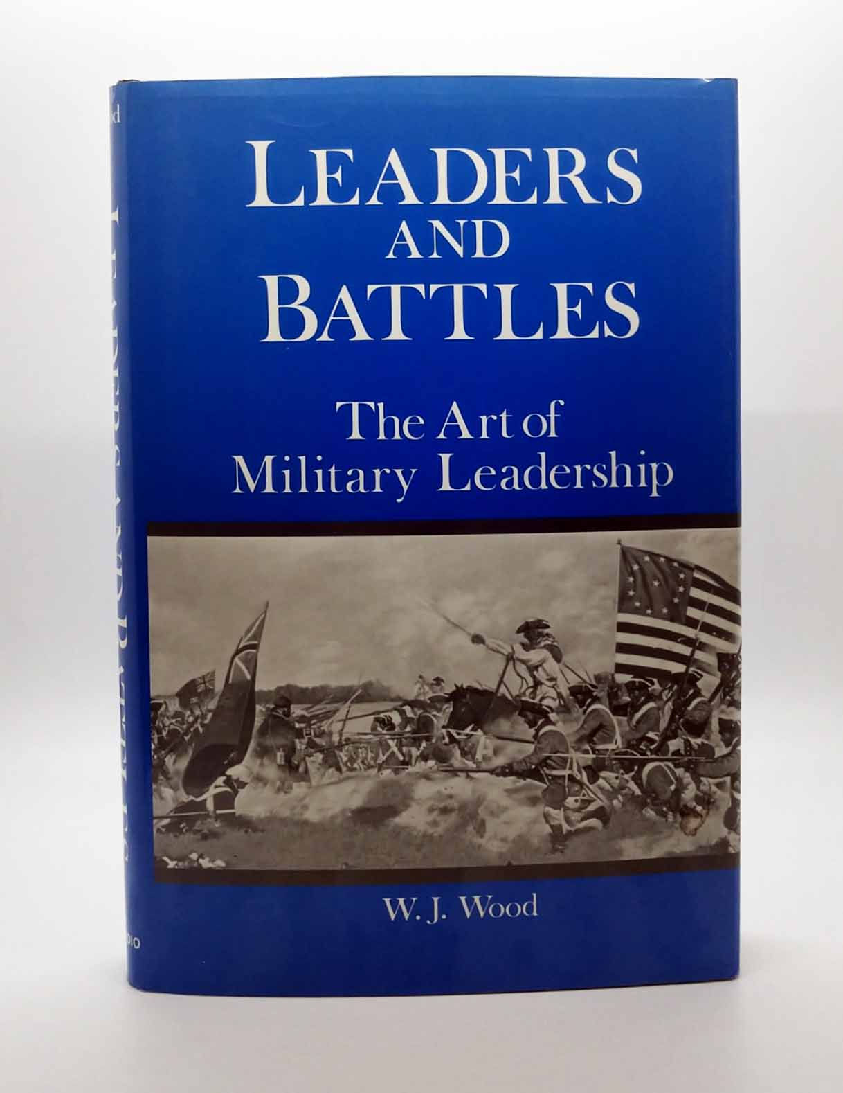Leaders and Battles: The Art of Military Leadership by W. J. Wood