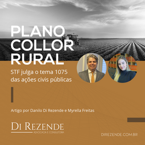 PLANO COLLOR RURAL – STF JULGA O TEMA 1075 DAS AÇÕES CIVIS PÚBLICAS
