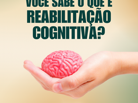 Você sabe o que é reabilitação cognitiva?