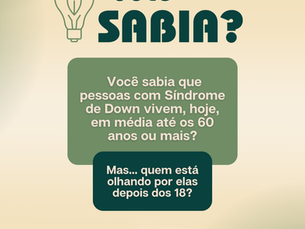 Você sabia que pessoas com síndrome de Down vivem, hoje, em média até os 60 anos ou mais?