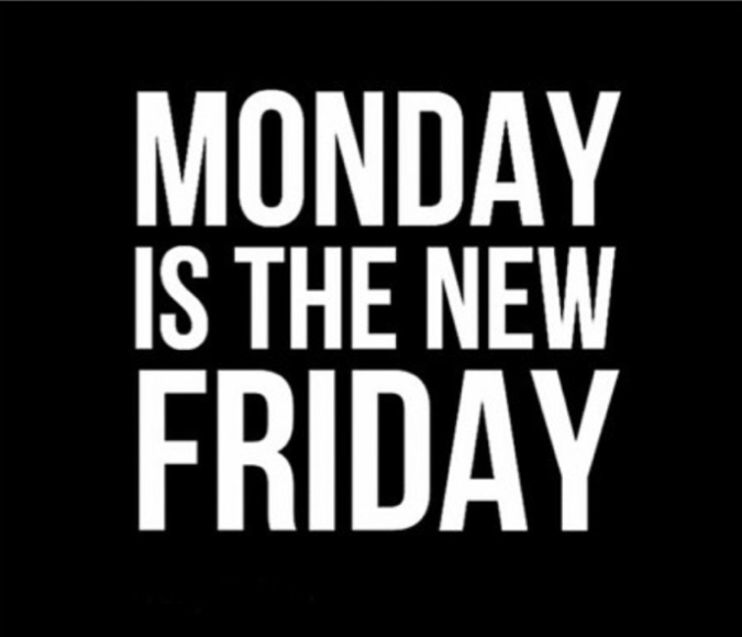 Monday is the new Friday quote