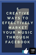 5 Creative Ways To Effectively Market Your Music Through Facebook