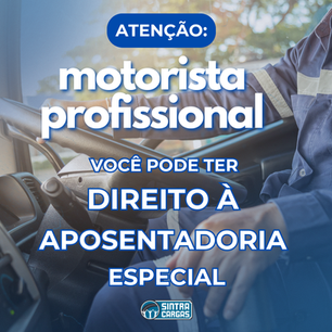 MOTORISTA PROFISSIONAL: VOCÊ PODE TER DIREITO À APOSENTADORIA ESPECIAL