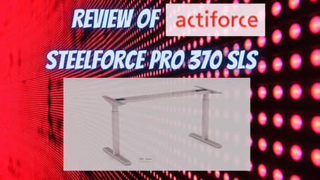 Review of actiforce Steelforce Pro 370 SLS- Electric Standing Desk.