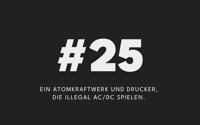 Ein Atomkraftwerk und Drucker, die illegal AC/DC spielen.