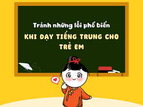 Phương pháp dạy tiếng Trung cho trẻ em: Tránh ngay những lỗi phổ biến!