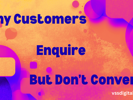 Why Customers Enquire But Don’t Convert